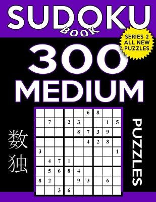 Sudoku Book 300 Medium Puzzles: Sudoku Puzzle Book With Only One Level of Difficulty by Book, Sudoku