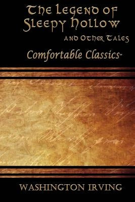 The Legend of Sleepy Hollow & Other Tales: Comfortable Classics by Irving, Washington