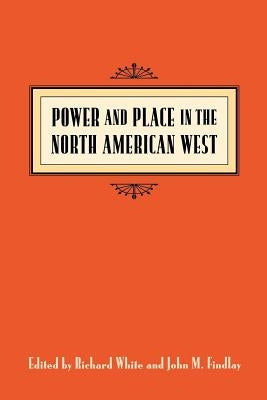 Power & Place in the North American West by White, Richard