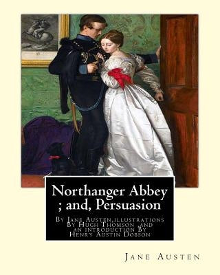 Northanger Abbey; and, Persuasion, By Jane Austen, illustrations By Hugh Thomson: Hugh Thomson (1 June 1860 - 7 May 1920) was an Irish Illustrator and by Thomson, Hugh