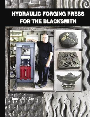 Hydraulic Forging Press for the Blacksmith by McDaniel, Randy