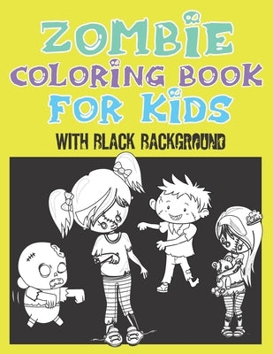 zombie coloring book for kids with black background: Zombie Kids Coloring Page Midnight Edition, Exclusive zombie art work for kids boys and girls for by Publishing, Coloring Book Activity Book
