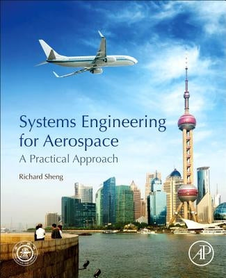 Systems Engineering for Aerospace: A Practical Approach by Sheng, Richard
