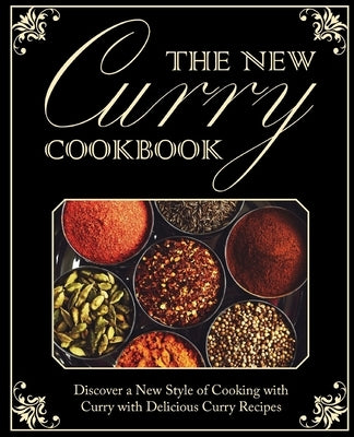 The New Curry Cookbook: Discover a New Style of Cooking with Curry with Delicious Curry Recipes (2nd Edition) by Press, Booksumo