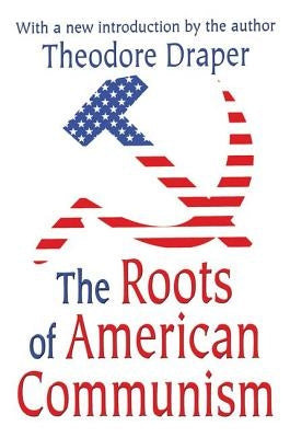 The Roots of American Communism by Draper, Theodore