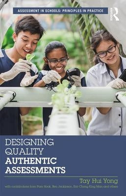 Designing Quality Authentic Assessments by Hui Yong, Tay