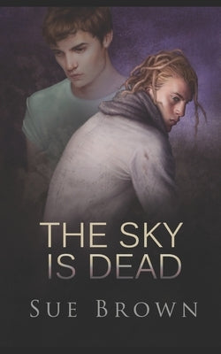 The Sky is Dead: a hurt/comfort gay love story by Brown, Sue