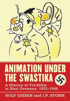 Animation Under the Swastika: A History of Trickfilm in Nazi Germany, 1933-1945 by Giesen, Rolf