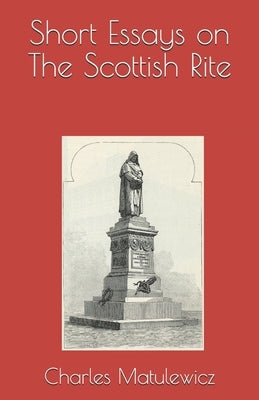 Short Essays on The Scottish Rite by Matulewicz, Charles