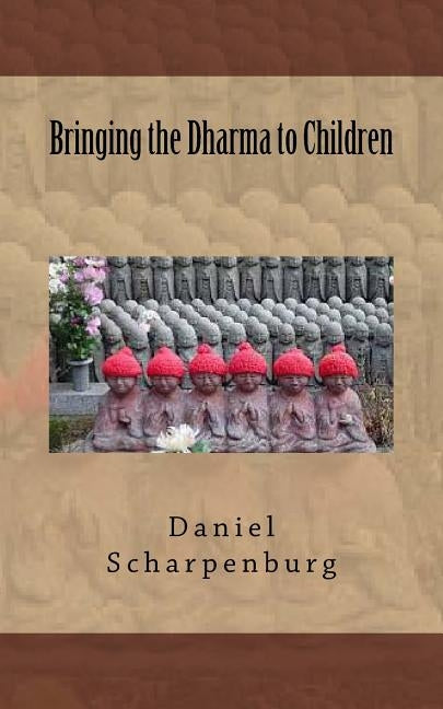 Bringing the Dharma to Children by Scharpenburg, Daniel J.