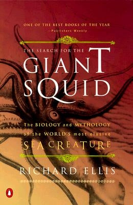 The Search for the Giant Squid: The Biology and Mythology of the World's Most Elusive Sea Creature by Ellis, Richard
