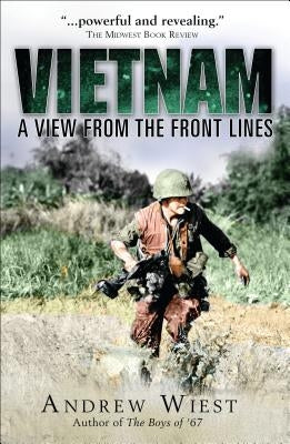 Vietnam: A View from the Front Lines by Wiest, Andrew