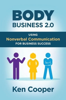 Body Business 2.0: Using Nonverbal Communication for Business Success by Cooper, Ken