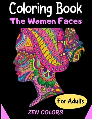 Coloring Book The Women Faces For Adults Zen Colors: 30 coloring pages to reduce anxiety and improve well-being, anti-stress therapy by Colors, Zen