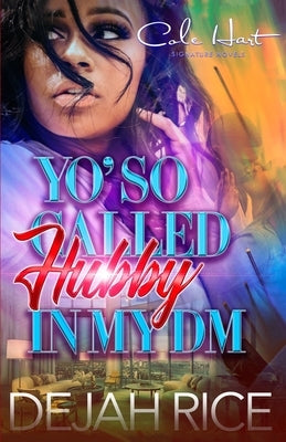 Yo' So Called Hubby In My DM: An Urban Romance by Rice, Dejah