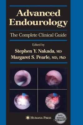 Advanced Endourology: The Complete Clinical Guide [With DVD] by Nakada, Stephen Y.