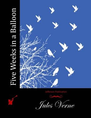 Five Weeks in a Balloon by Verne, Jules