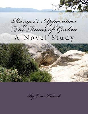 Ranger's Apprentice: The Ruins of Gorlan A Novel Study by Kotinek, Jane