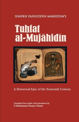 Tuhfat Al-Mujahidin: A Historical Epic of the Sixteenth Century by Nainar, S. Muhammad Husayn