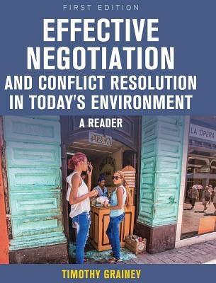 Effective Negotiation and Conflict Resolution in Today's Environment by Grainey, Timothy