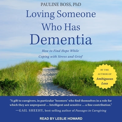 Loving Someone Who Has Dementia: How to Find Hope While Coping with Stress and Grief by Howard, Leslie