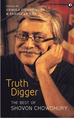 Truth Digger the Best of Shovon Chowdhury (Pb) by Chowdhury, Sharmila