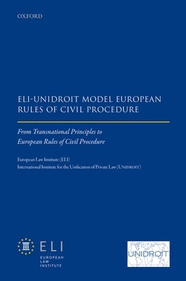 Eli DS Unidroit Model European Rules of Civil Procedure: From Transnational Principles to European Rules of Civil Procedure by European Law Institute
