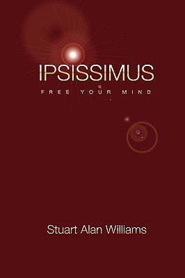 Ipsissimus: Free Your Mind by Williams, Stuart Alan