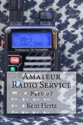 Amateur Radio Service: Part 97 by Hertz, Kent