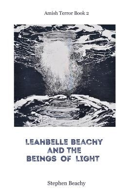 Leahbelle Beachy and the Beings of Light by Beachy, Stephen
