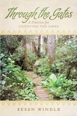 Through the Gates: A Practice for Counting the Omer by Windle, Susan