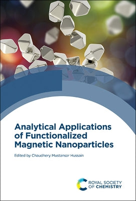 Analytical Applications of Functionalized Magnetic Nanoparticles by Hussain, Chaudhery Mustansar