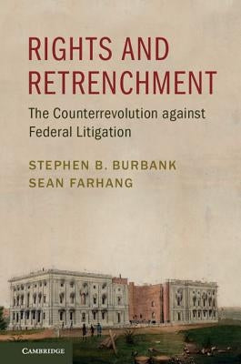 Rights and Retrenchment: The Counterrevolution Against Federal Litigation by Burbank, Stephen B.