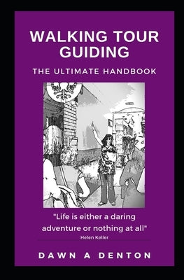 Walking Tour Guiding: The Ultimate Handbook by Denton, Dawn A.
