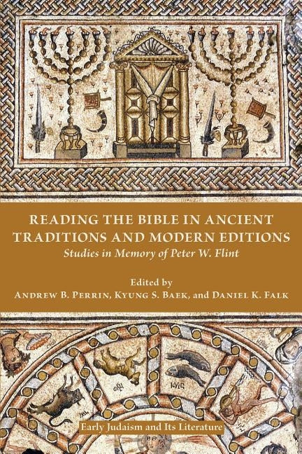 Reading the Bible in Ancient Traditions and Modern Editions: Studies in Memory of Peter W. Flint by Perrin, Andrew B.