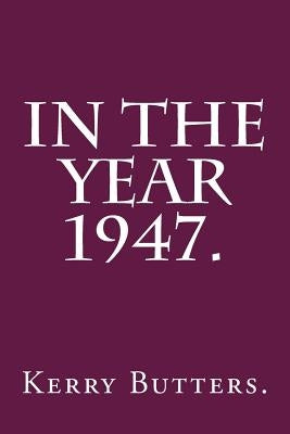 In the Year 1947. by Butters, Kerry