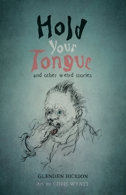 Hold Your Tongue: and other weird stories by Wyatt, Chris