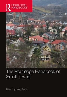 The Routledge Handbook of Small Towns by Bański, Jerzy