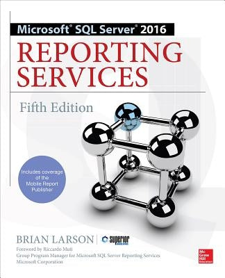 Microsoft SQL Server 2016 Reporting Services, Fifth Edition by Larson, Brian