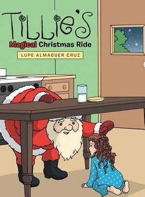 Tillie's Magical Christmas Ride by Almaguer Cruz, Lupe