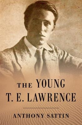 The Young T. E. Lawrence by Sattin, Anthony