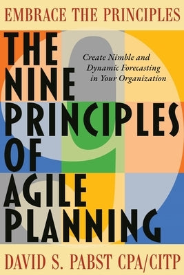 The Nine Principles of Agile Planning: Create Nimble and Dynamic Forecasting in Your Organization by Pabst, David