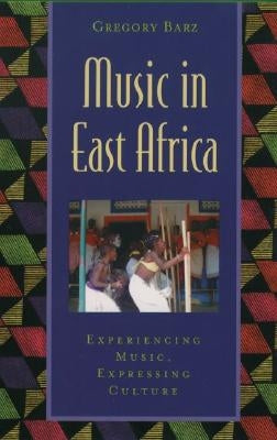 Music in East Africa: Experiencing Music, Expressing Culture [With CD] by Barz, Gregory