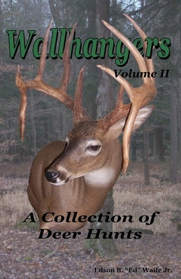 Wallhangers Volume II: A Collection of Deer Hunts by Thornberry, Russell