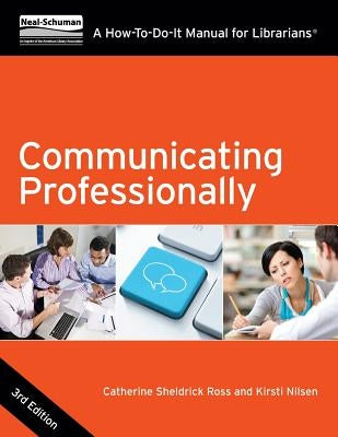 Communicating Professionally: A How-To-Do-It Manual for Librarians by Sheldrick Ross, Catherine