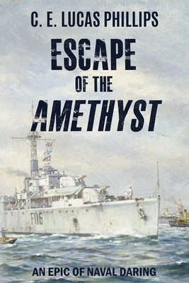 Escape of the Amethyst by Lucas Phillips, C. E.