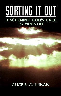 Sorting It Out: Discerning God's Call to Ministry by Cullinan, Alice R.