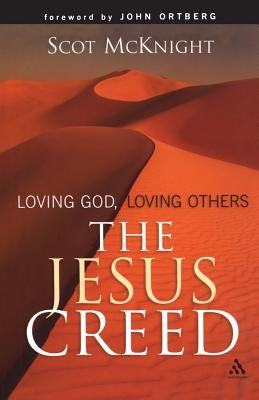 The Jesus Creed: Loving God, Loving Others by McKnight, Scot