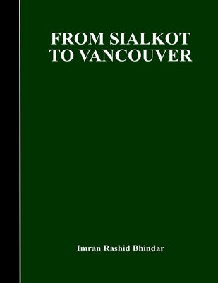 From Sialkot to Vancouver by Bhindar, Imran