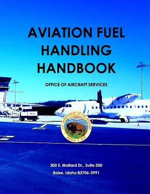 Aviation Fuel Handling Handbook by United States Department of the Interior